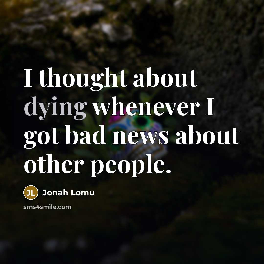 “I thought about dying whenever I got bad news about other people.” quote by Jonah Lomu