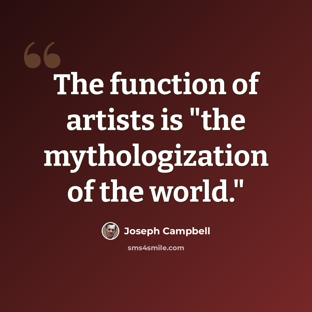 “The function of artists is "the mythologization of the world."” quote by Joseph Campbell