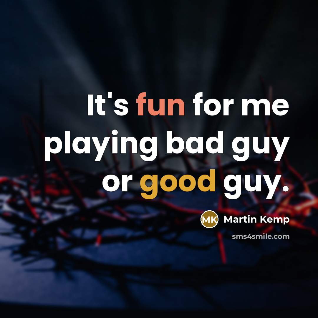 “It's fun for me playing bad guy or good guy.” quote by Martin Kemp