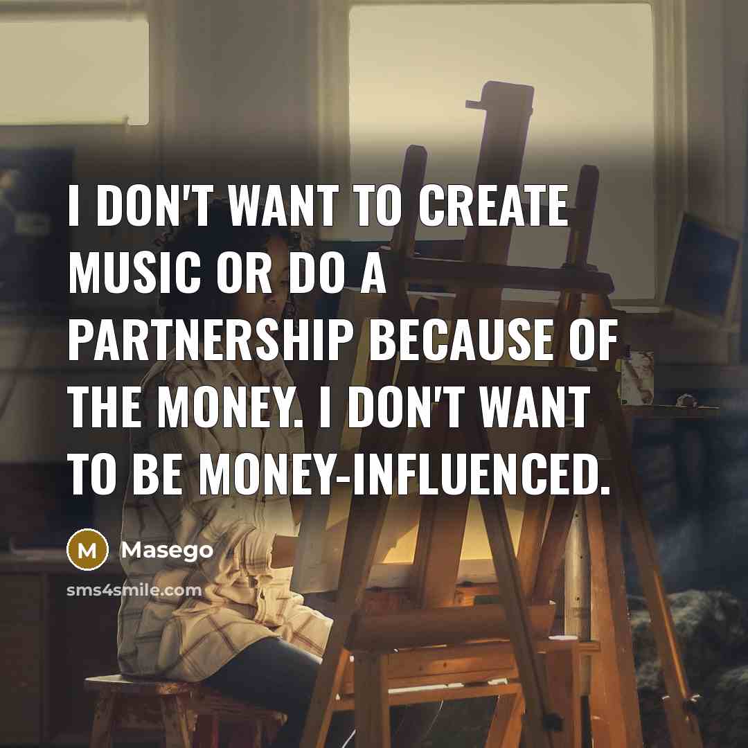 “I don't want to create music or do a partnership because of the money. I don't want to be money-influenced.” quote by Masego