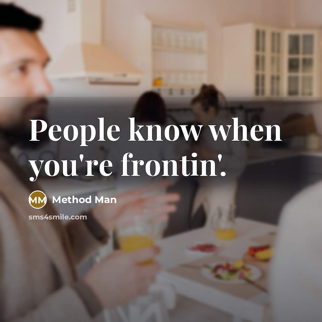 “People know when you're frontin'.” quote by Method Man