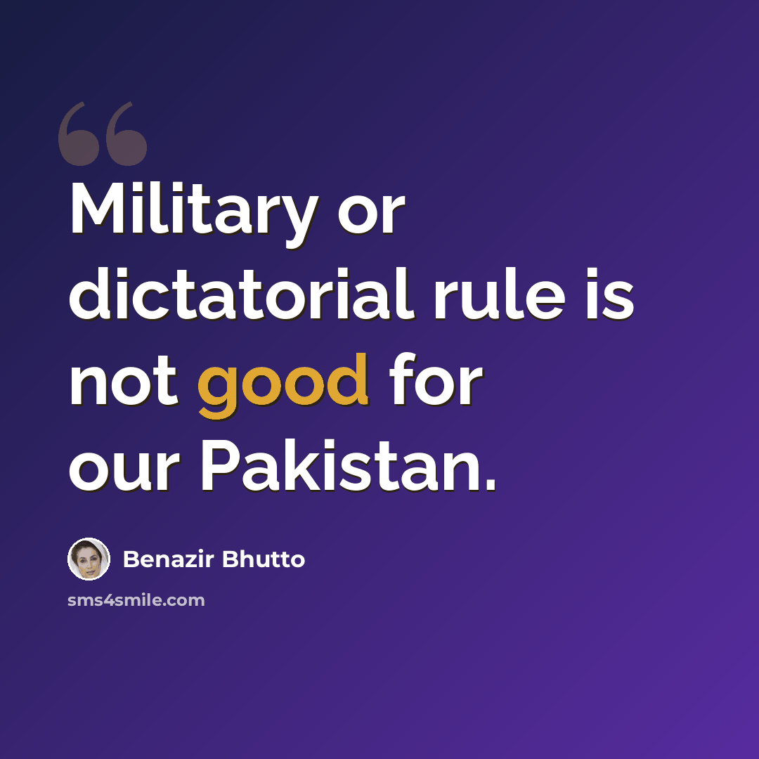“Military or dictatorial rule is not good for our Pakistan.” quote by Benazir Bhutto