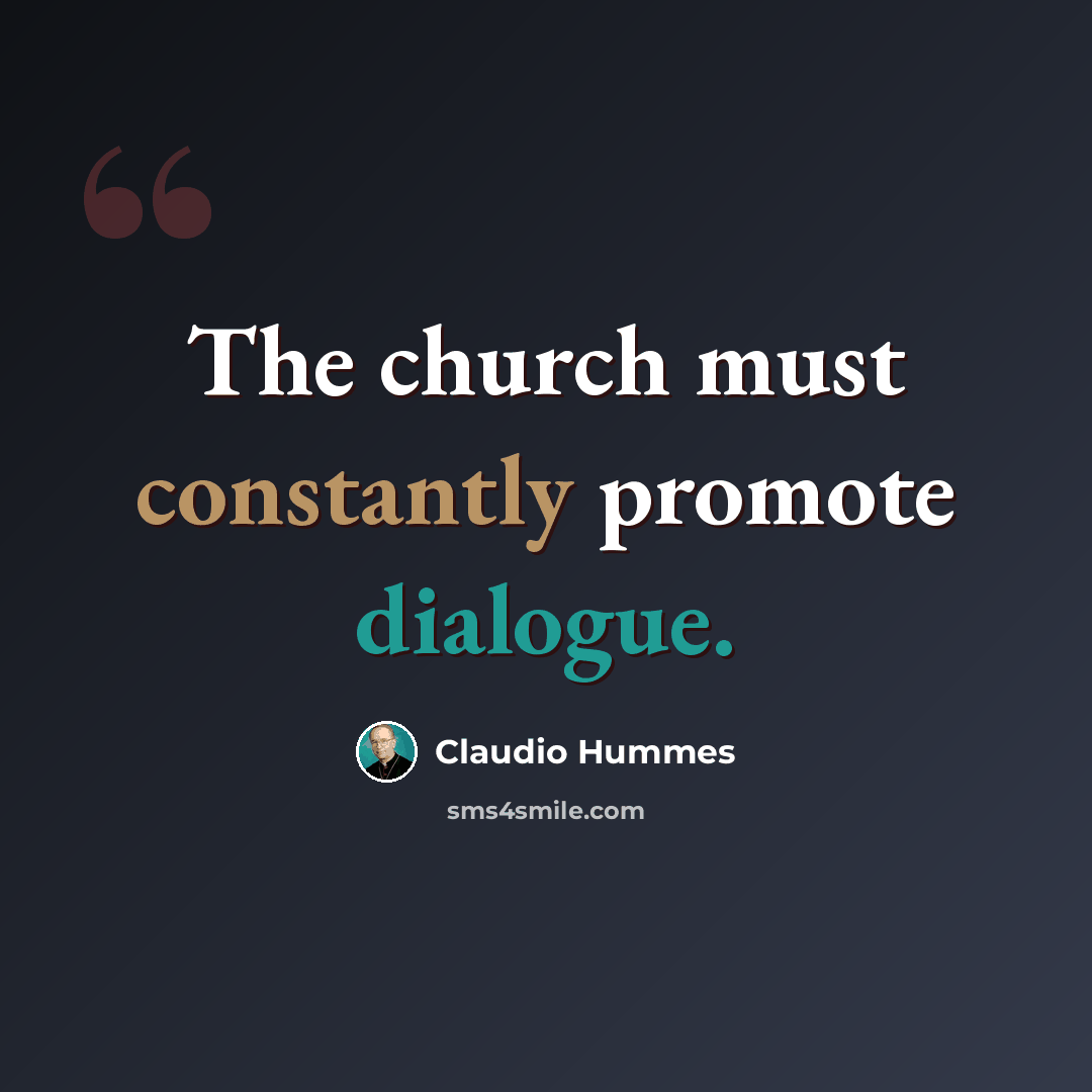 “The church must constantly promote dialogue.” quote by Claudio Hummes