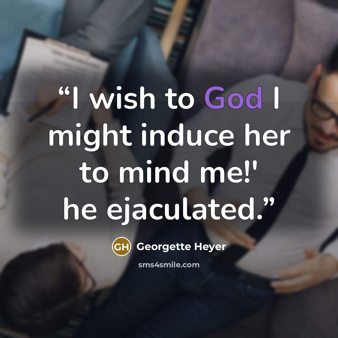 “I wish to God I might induce her to mind me!' he ejaculated.” quote by Georgette Heyer