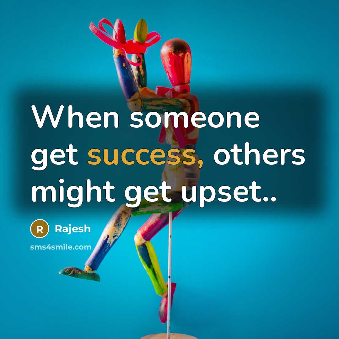 “When someone get success, others might get upset..” quote by Rajesh