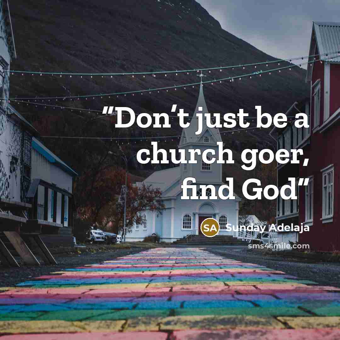 “Don’t just be a church goer, find God” quote by Sunday Adelaja