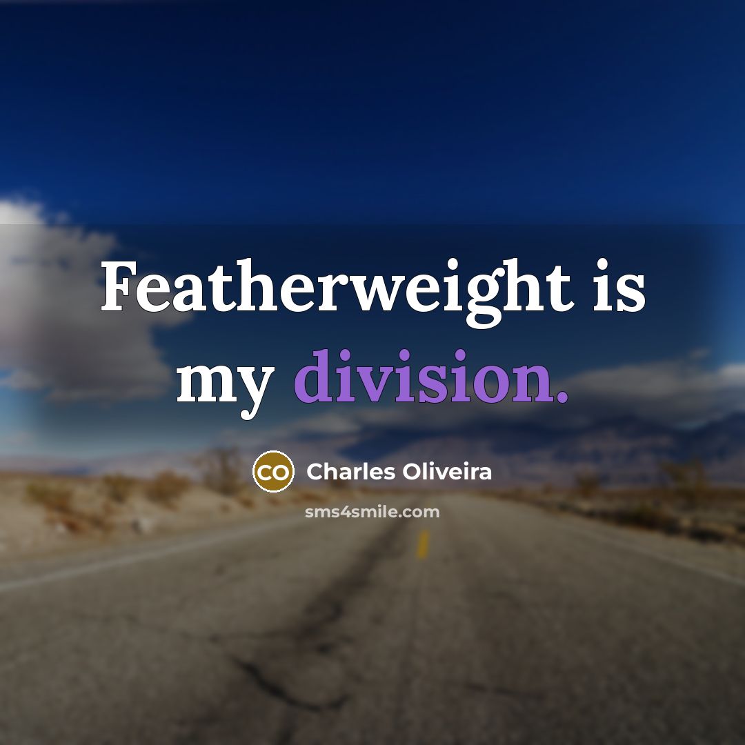 “Featherweight is my division.” quote by Charles Oliveira