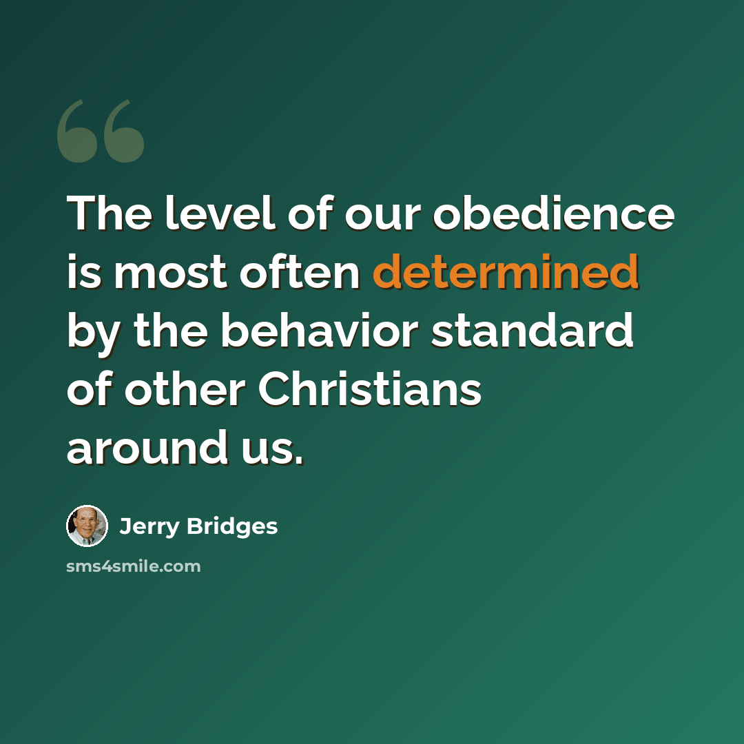 “The level of our obedience is most often determined by the behavior standard of other Christians around us.” quote by Jerry Bridges
