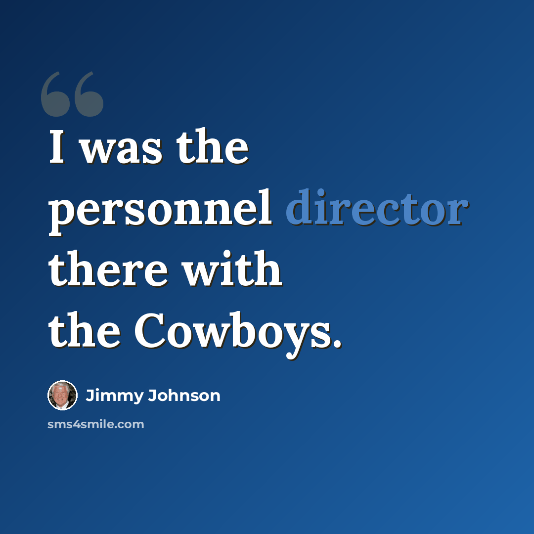“I was the personnel director there with the Cowboys.” quote by Jimmy Johnson