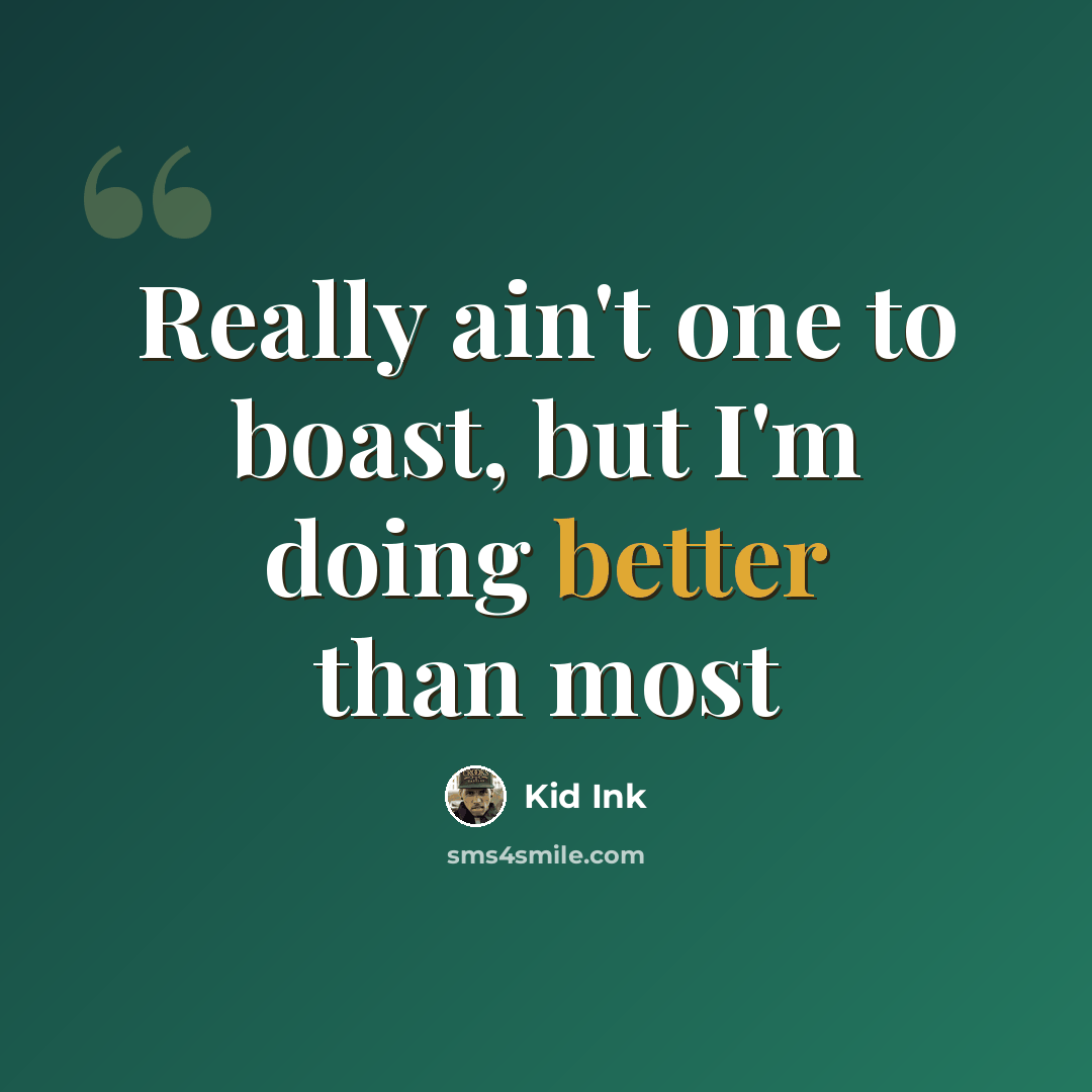 “Really ain't one to boast, but I'm doing better than most” quote by Kid Ink