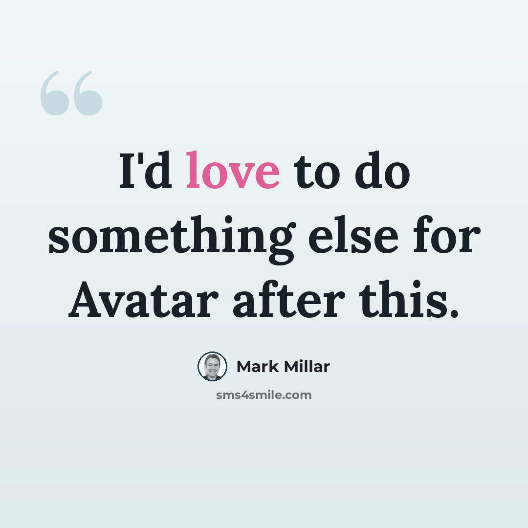 “I'd love to do something else for Avatar after this.” quote by Mark Millar