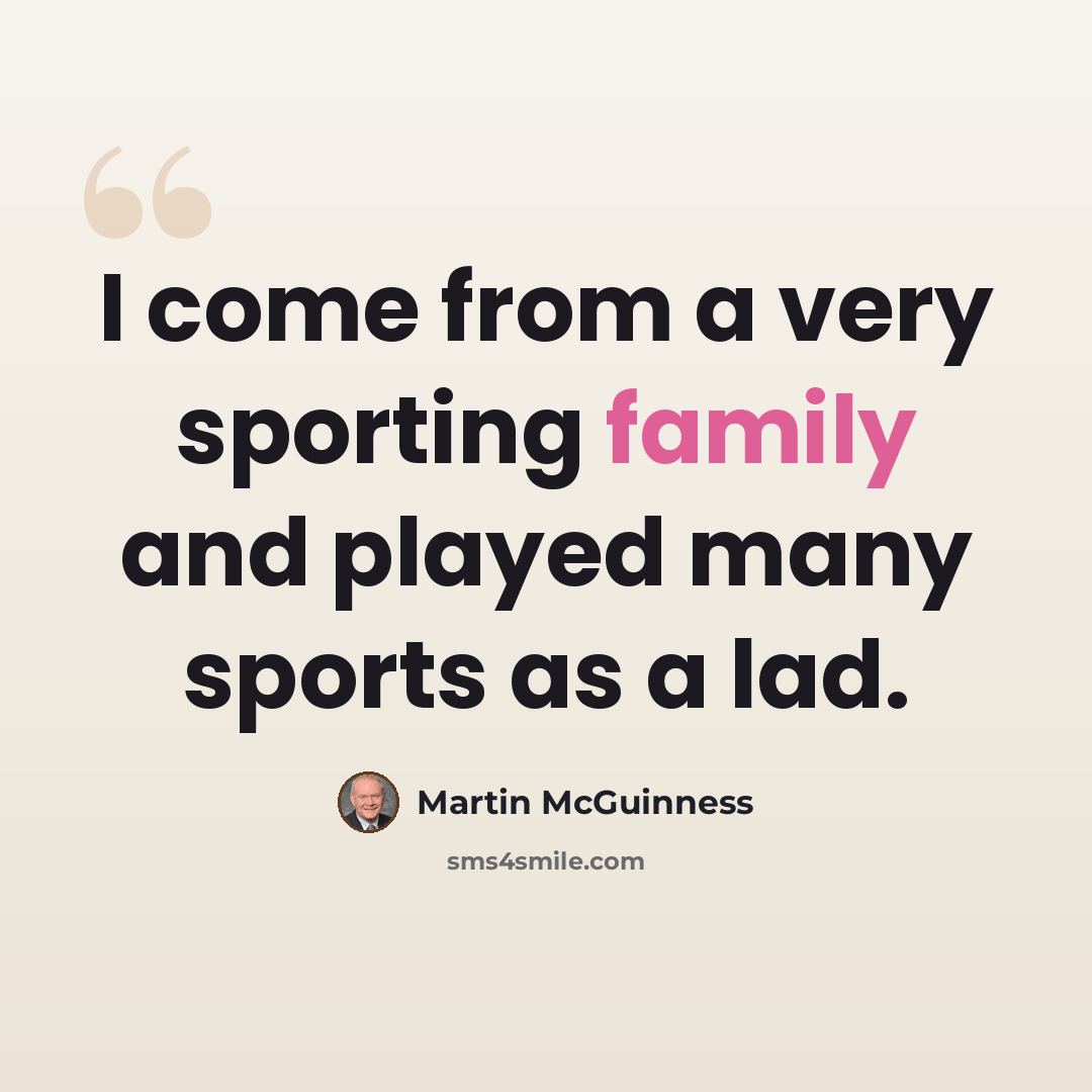 “I come from a very sporting family and played many sports as a lad.” quote by Martin McGuinness