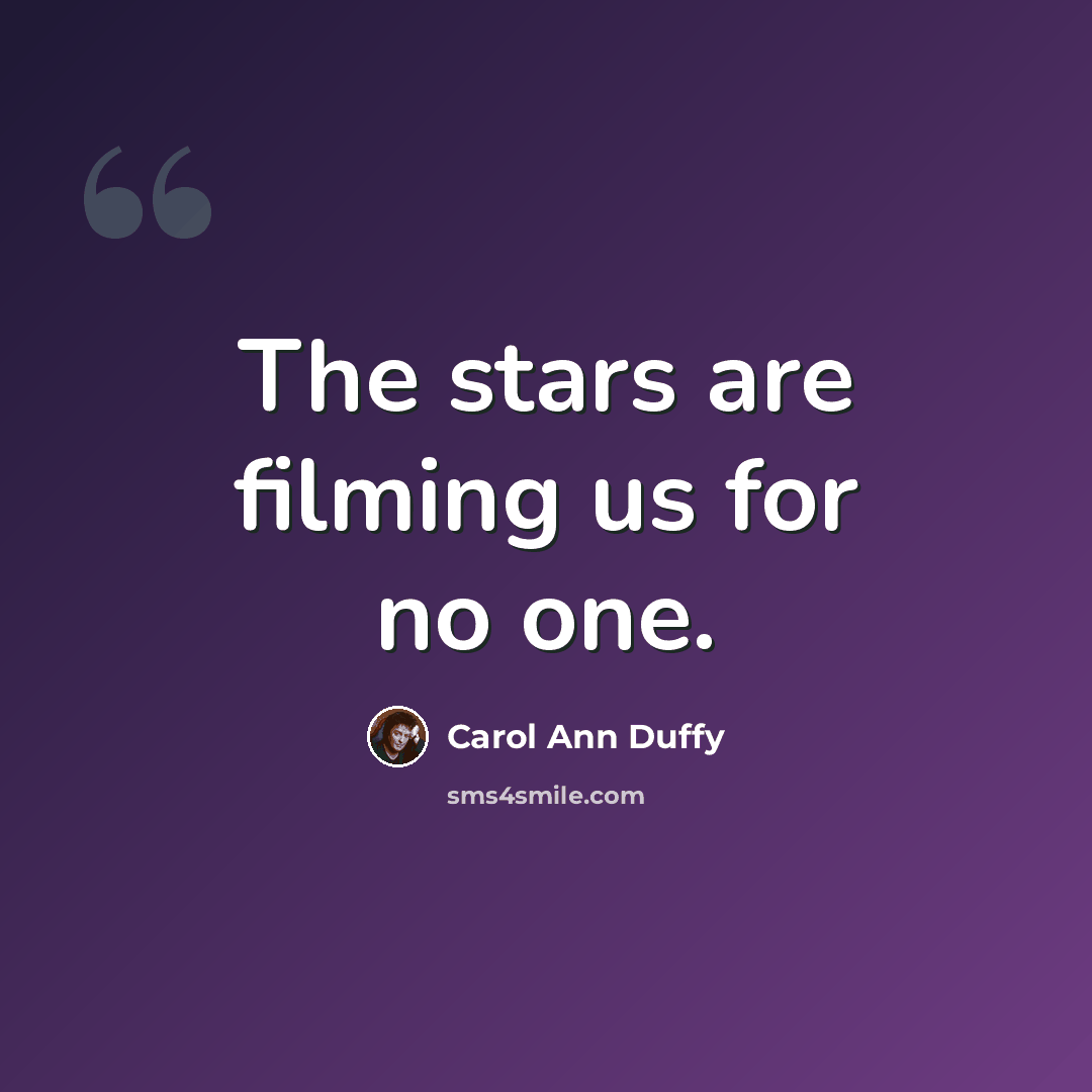 “The stars are filming us for no one.” quote by Carol Ann Duffy