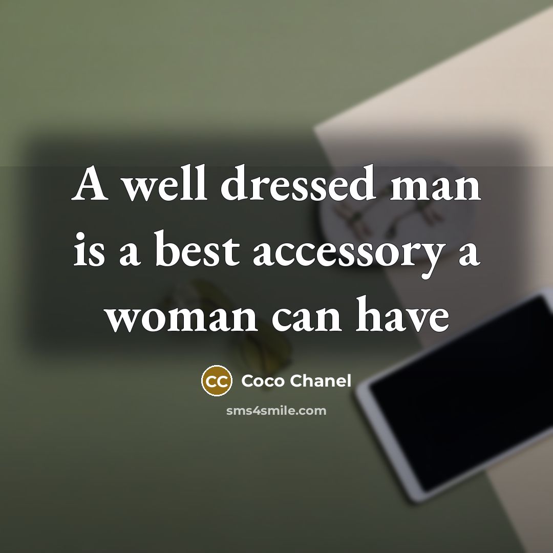 “A well dressed man is a best accessory a woman can have” quote by Coco Chanel