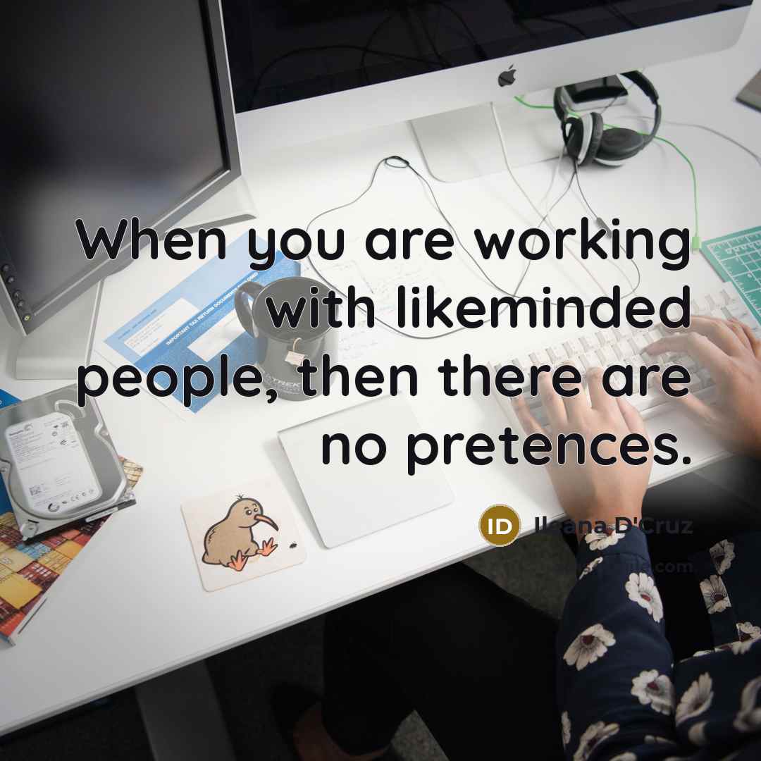 “When you are working with likeminded people, then there are no pretences.” quote by Ileana D'Cruz