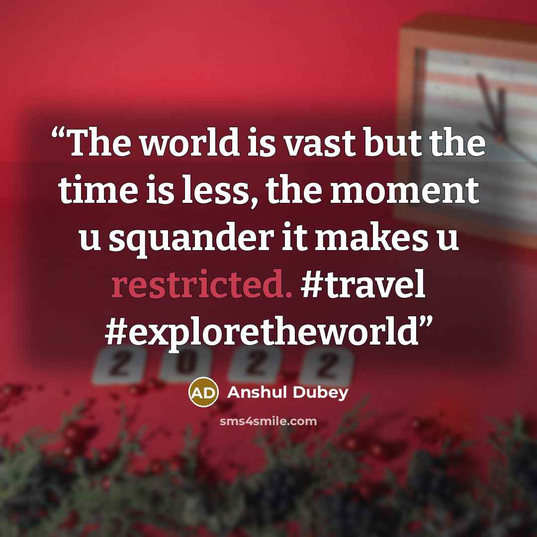 “The world is vast but the time is less, the moment u squander it makes u restricted. #travel #exploretheworld” quote by Anshul Dubey
