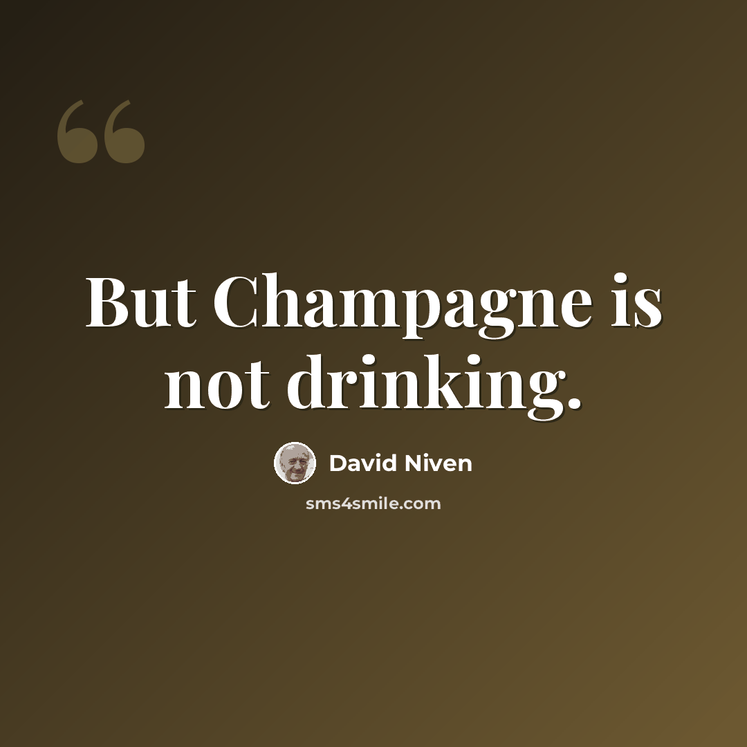“But Champagne is not drinking.” quote by David Niven