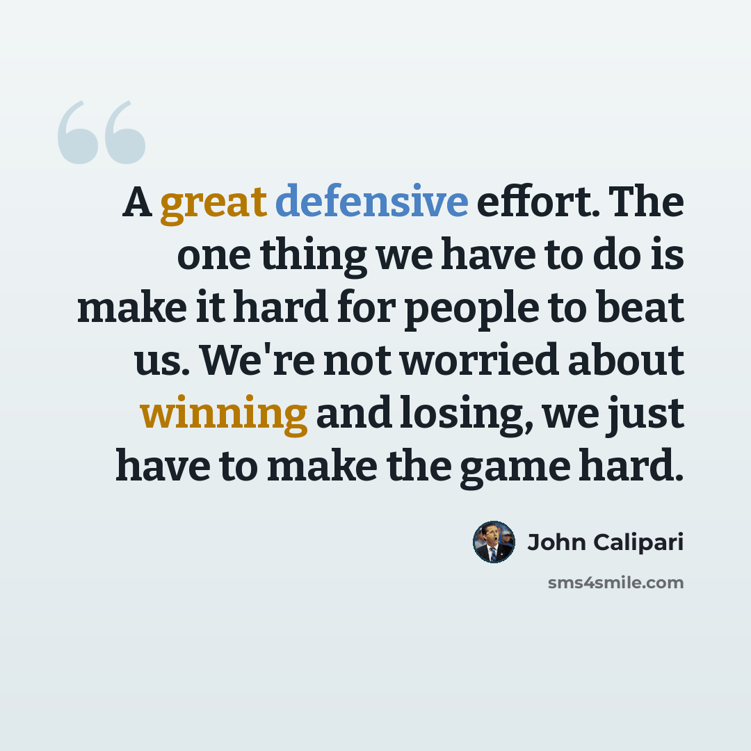 “A great defensive effort. The one thing we have to do is make it hard for people to beat us. We're not worried about winning and losing, we just have to make the game hard.” quote by John Calipari