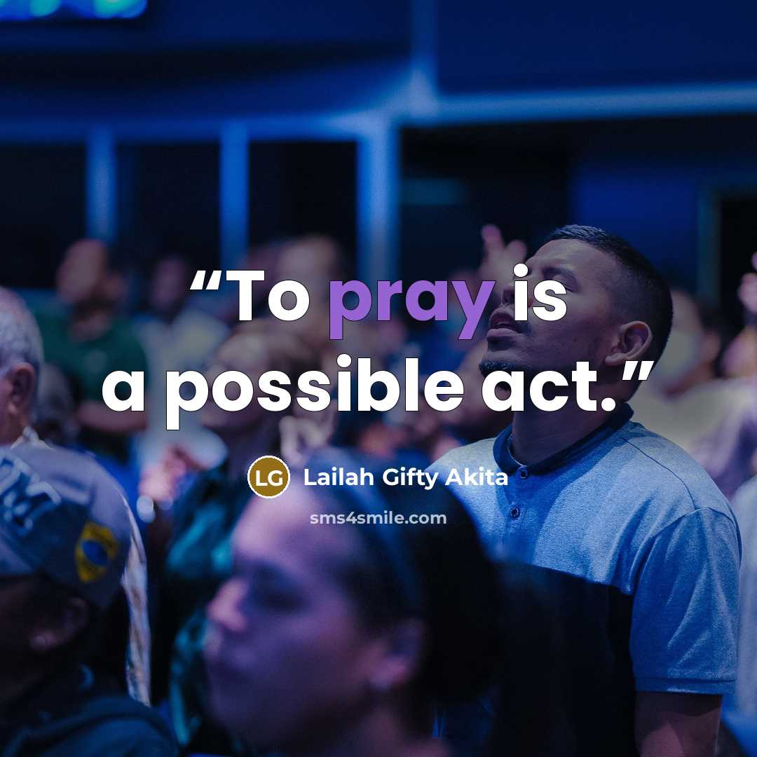 “To pray is a possible act.” quote by Lailah Gifty Akita