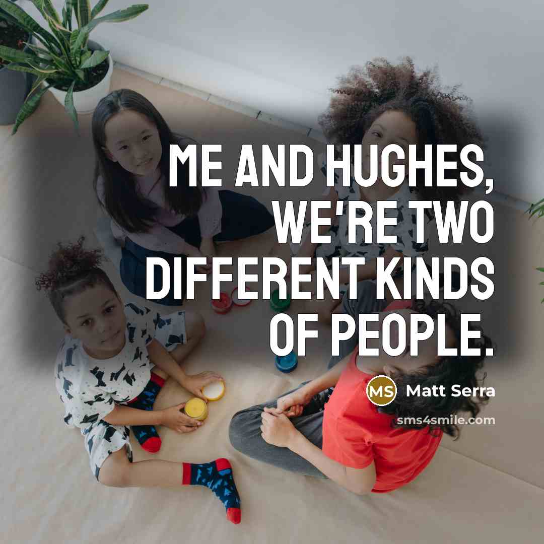 “Me and Hughes, we're two different kinds of people.” quote by Matt Serra