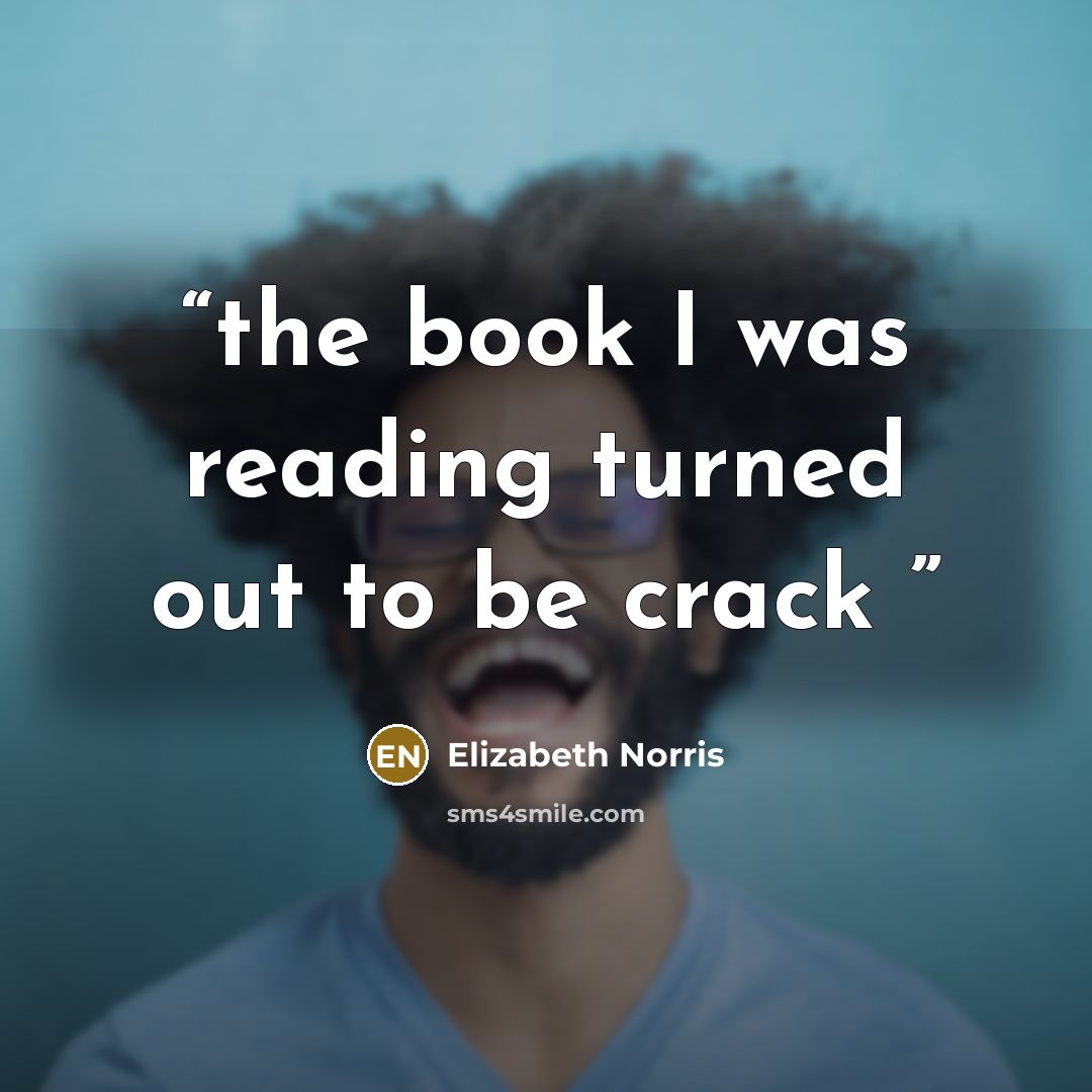 “the book I was reading turned out to be crack” quote by Elizabeth Norris