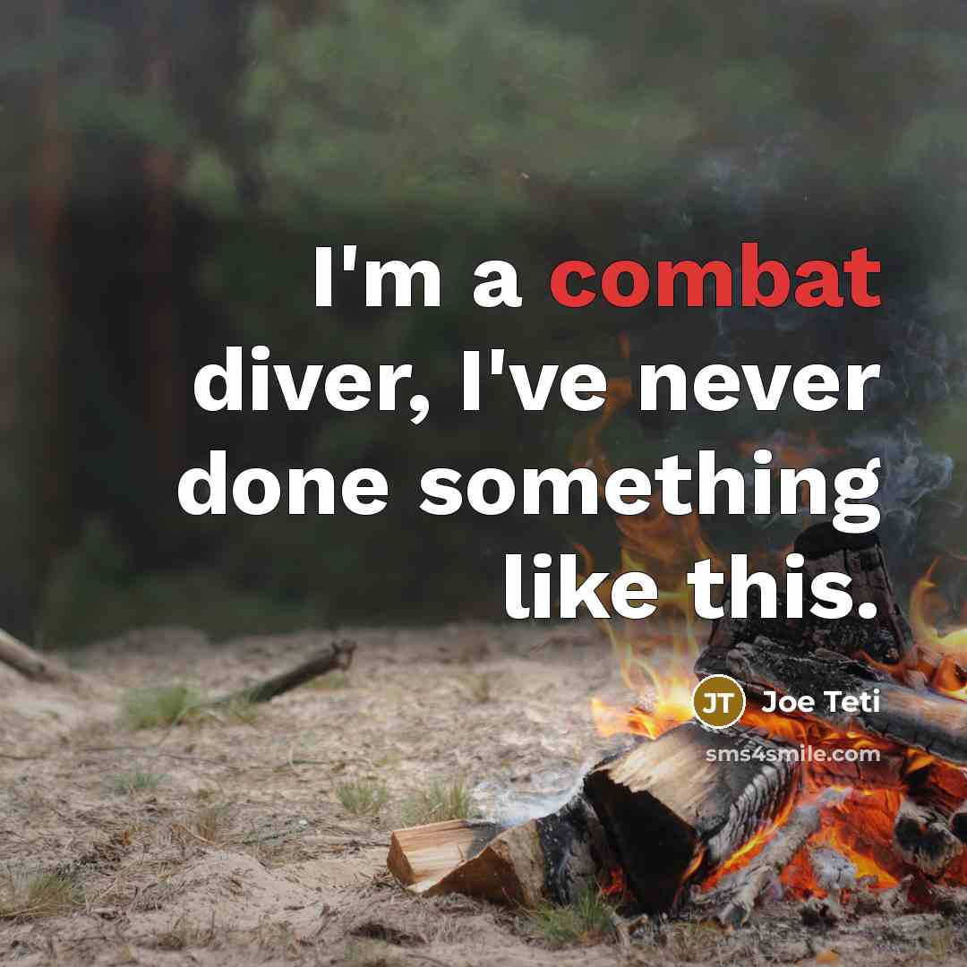 “I'm a combat diver, I've never done something like this.” quote by Joe Teti