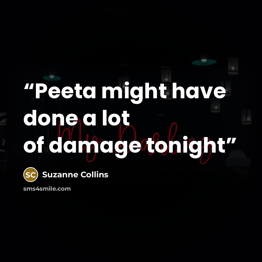 “Peeta might have done a lot of damage tonight” quote by Suzanne Collins