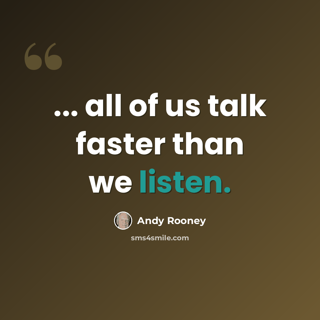 “... all of us talk faster than we listen.” quote by Andy Rooney