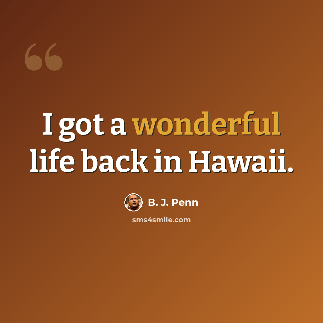 “I got a wonderful life back in Hawaii.” quote by B. J. Penn
