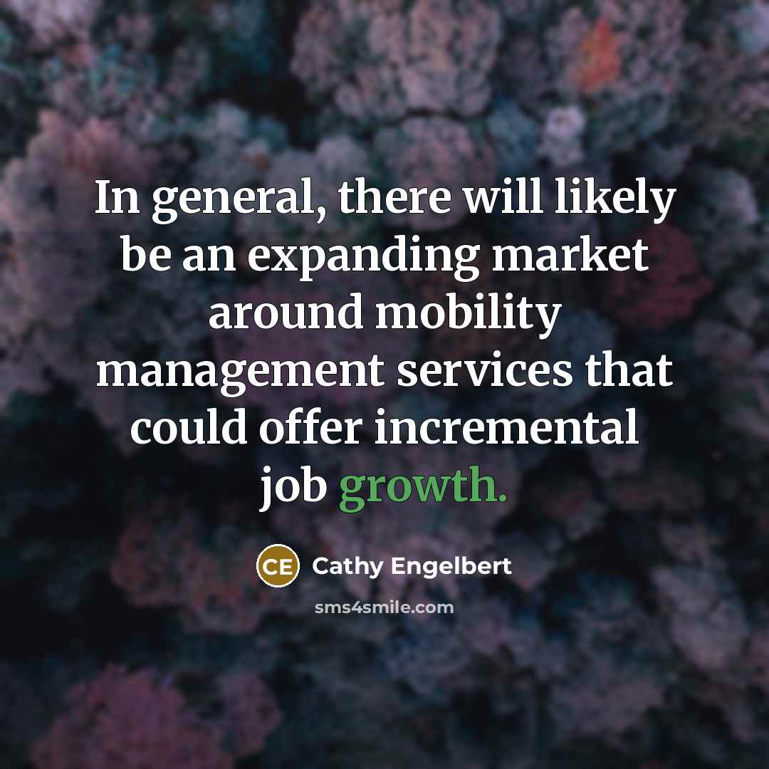 “In general, there will likely be an expanding market around mobility management services that could offer incremental job growth.” quote by Cathy Engelbert