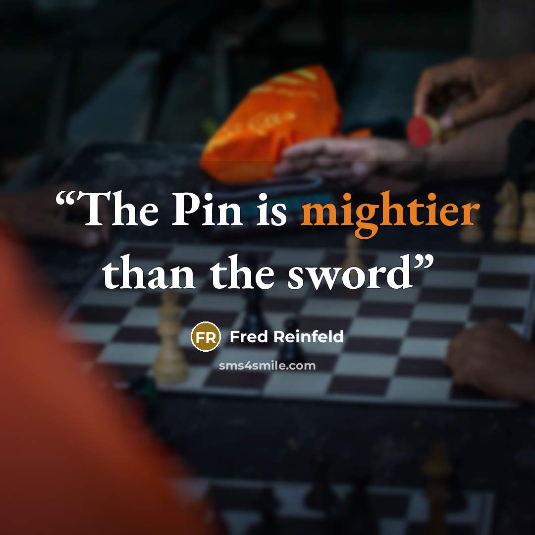 “The Pin is mightier than the sword” quote by Fred Reinfeld