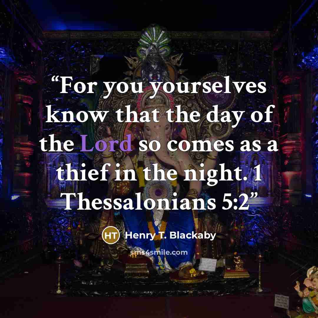 “For you yourselves know that the day of the Lord so comes as a thief in the night. 1 Thessalonians 5:2” quote by Henry T. Blackaby