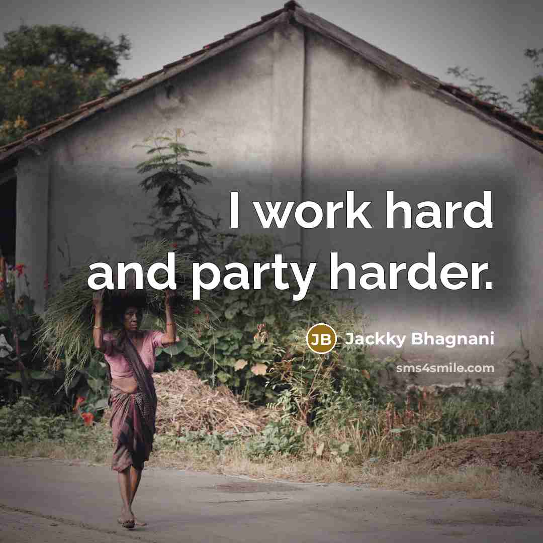 “I work hard and party harder.” quote by Jackky Bhagnani