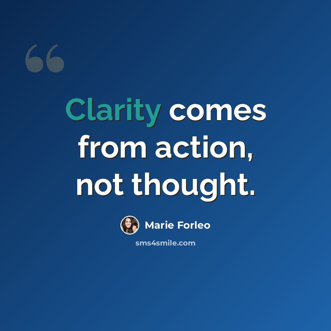 “Clarity comes from action, not thought.” quote by Marie Forleo