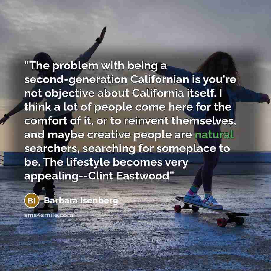 “The problem with being a second-generation Californian is you're not objective about California itself. I think a lot of people come here for the comfort of it, or to reinvent themselves, and maybe creative people are natural searchers, searching for someplace to be. The lifestyle becomes very…” quote by Barbara Isenberg