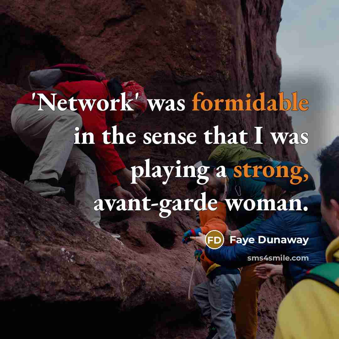 “'Network' was formidable in the sense that I was playing a strong, avant-garde woman.” quote by Faye Dunaway