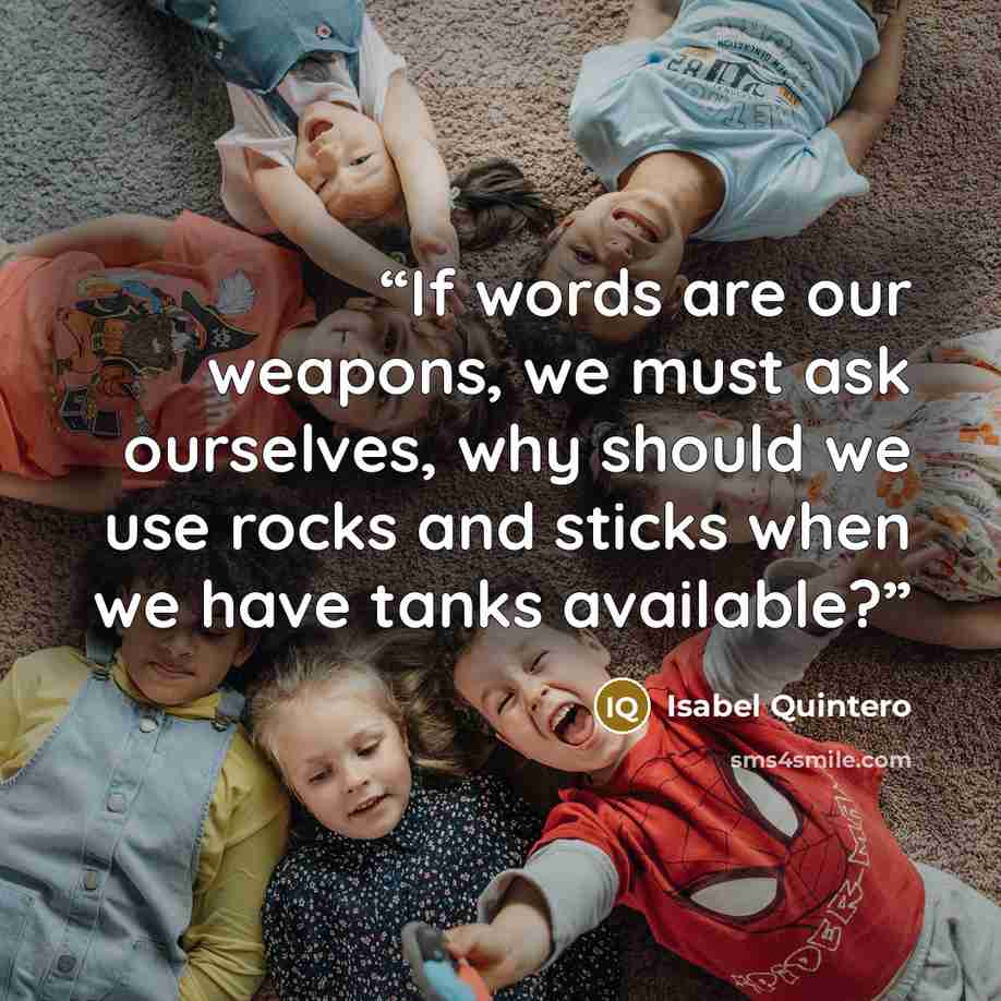 “If words are our weapons, we must ask ourselves, why should we use rocks and sticks when we have tanks available?” quote by Isabel Quintero