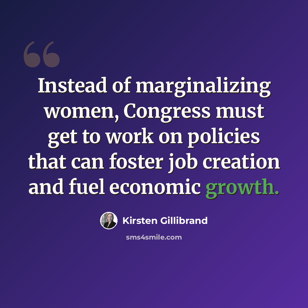 “Instead of marginalizing women, Congress must get to work on policies that can foster job creation and fuel economic growth.” quote by Kirsten Gillibrand