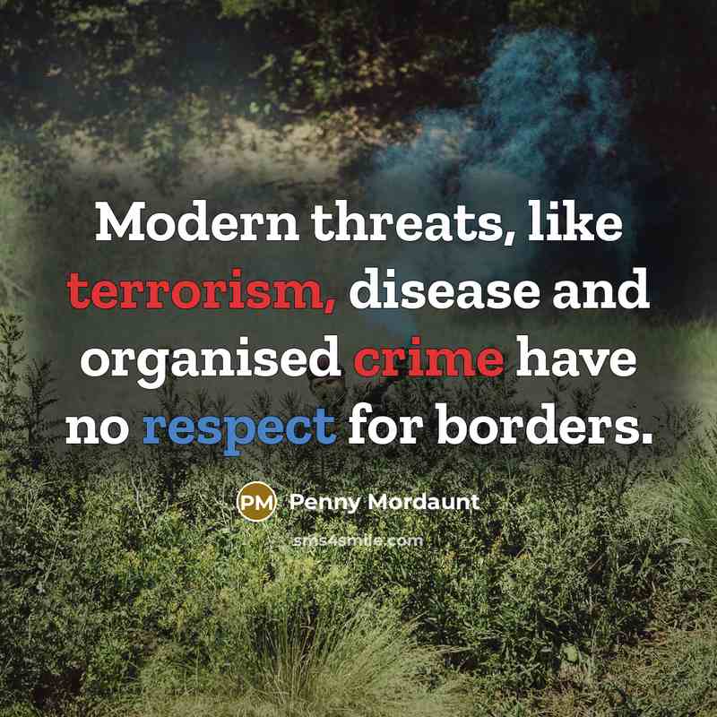 “Modern threats, like terrorism, disease and organised crime have no respect for borders.” quote by Penny Mordaunt