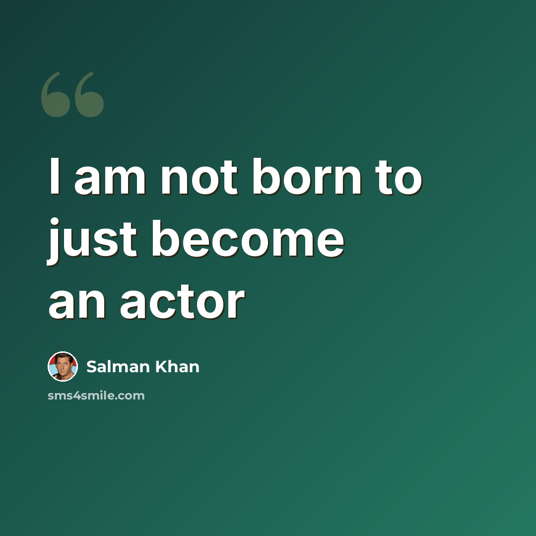 “I am not born to just become an actor” quote by Salman Khan