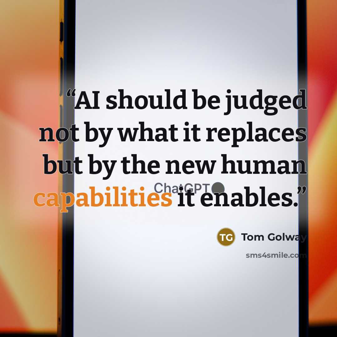 “AI should be judged not by what it replaces but by the new human capabilities it enables.” quote by Tom Golway