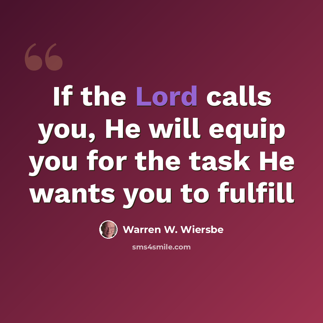 “If the Lord calls you, He will equip you for the task He wants you to fulfill” quote by Warren W. Wiersbe
