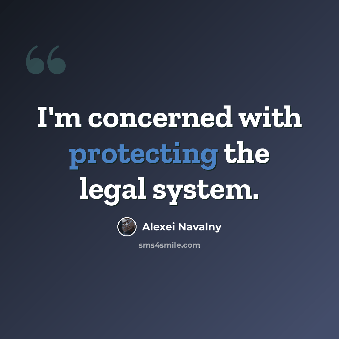 “I'm concerned with protecting the legal system.” quote by Alexei Navalny