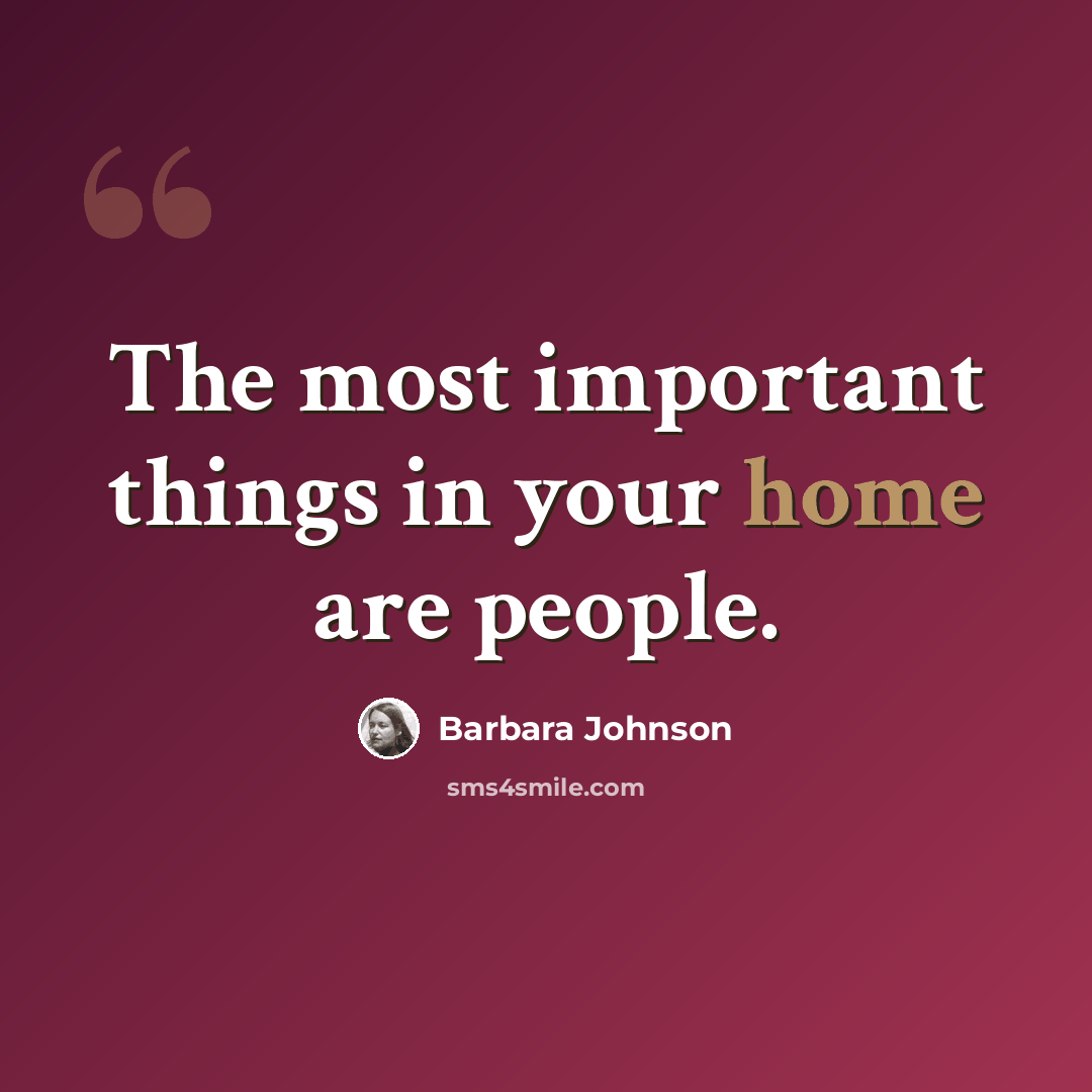 “The most important things in your home are people.” quote by Barbara Johnson