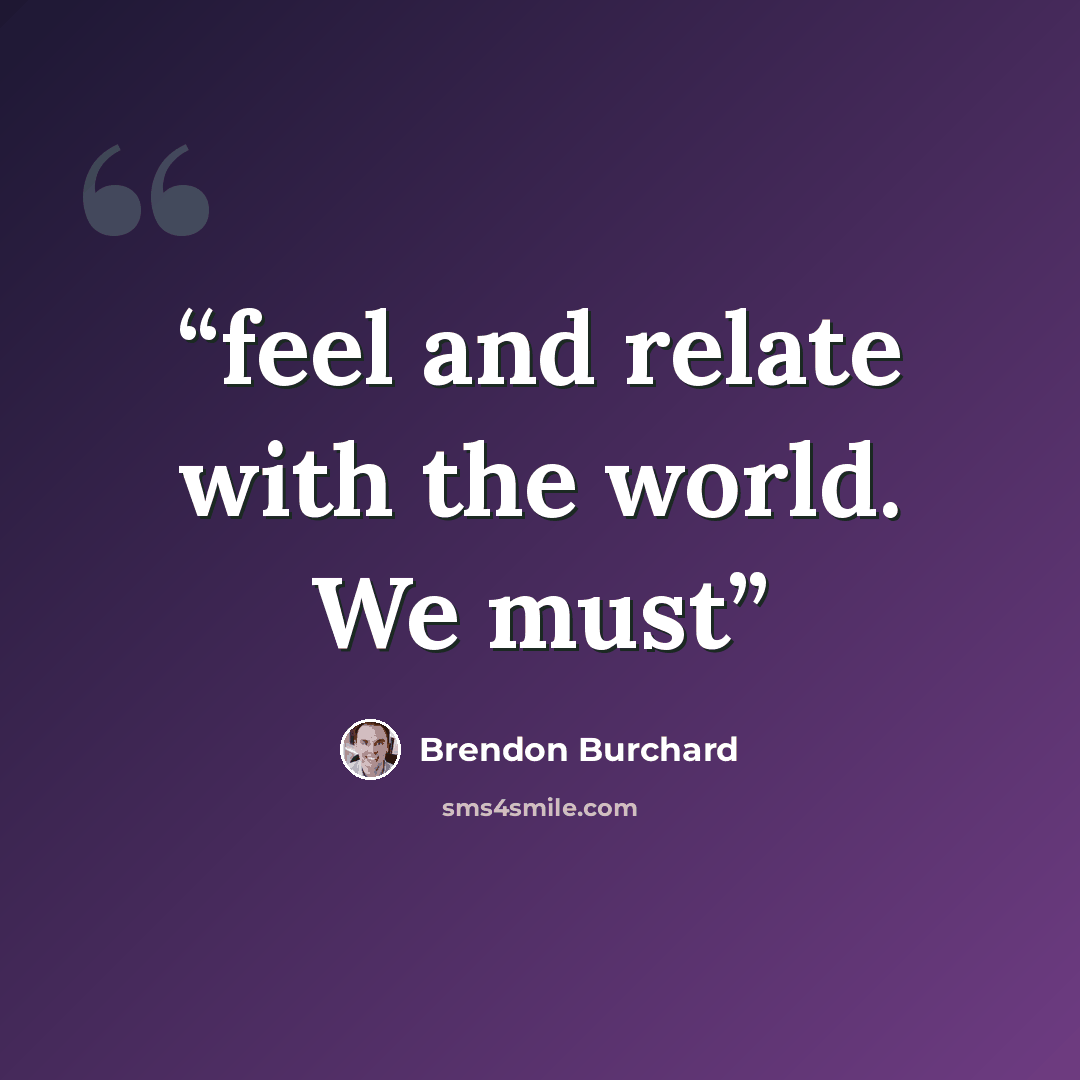 “feel and relate with the world. We must” quote by Brendon Burchard
