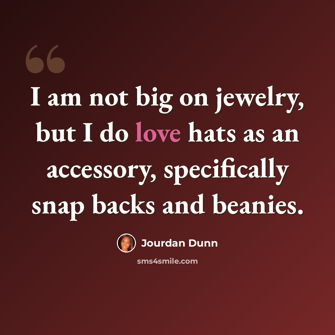 “I am not big on jewelry, but I do love hats as an accessory, specifically snap backs and beanies.” quote by Jourdan Dunn