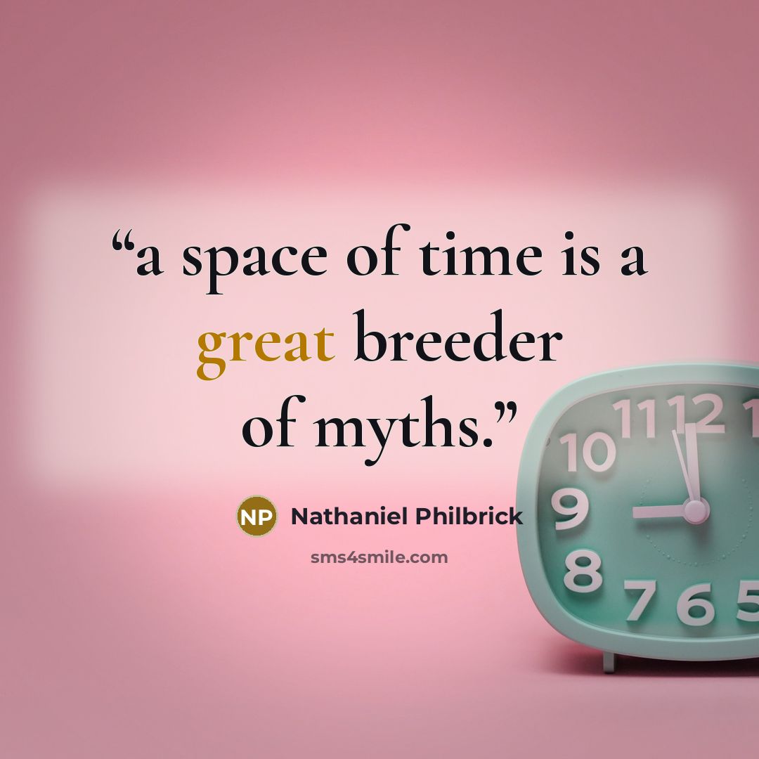 “a space of time is a great breeder of myths.” quote by Nathaniel Philbrick