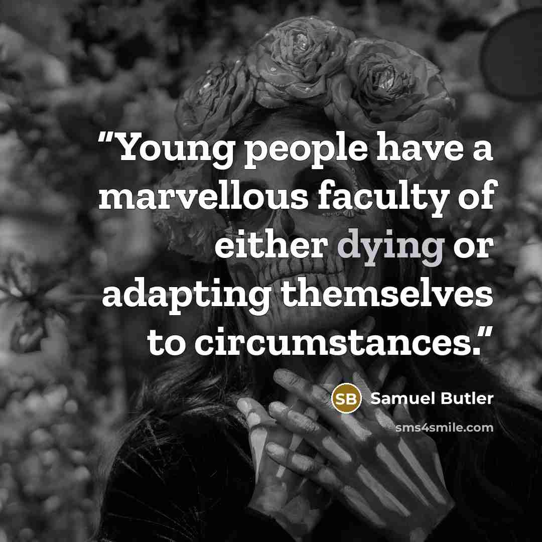 “Young people have a marvellous faculty of either dying or adapting themselves to circumstances.” quote by Samuel Butler