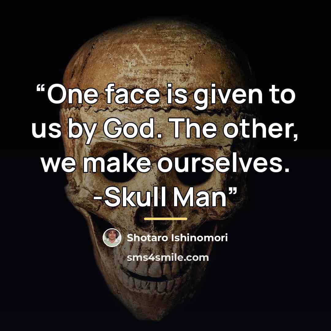 “One face is given to us by God. The other, we make ourselves. -Skull Man” quote by Shotaro Ishinomori