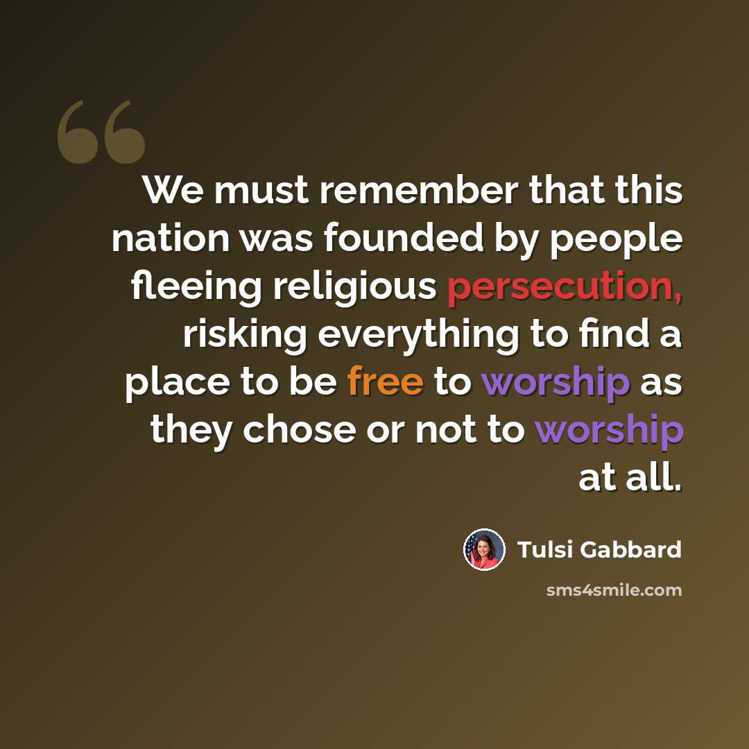 “We must remember that this nation was founded by people fleeing religious persecution, risking everything to find a place to be free to worship as they chose or not to worship at all.” quote by Tulsi Gabbard